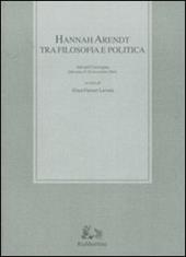 Hannah Arendt tra filosofia e politica. Atti del convegno (Messina, 25-26 novembre 2004)