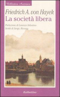 La società libera - Friedrich A. von Hayek - Libro Rubbettino 2006, Biblioteca austriaca. Documenti | Libraccio.it