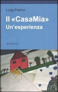 Il «CasaMia». Un'esperienza - Luigi Patrini - Libro Rubbettino 2006 | Libraccio.it