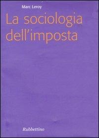 La sociologia dell'imposta - Marc Leroy - Libro Rubbettino 2006, Focus | Libraccio.it
