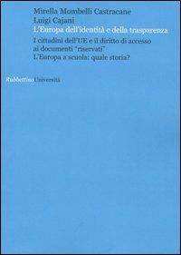 L' Europa dell'identità e della trasparenza. I cittadini dell'UE e il diritto di accesso ai documenti «riservati». L'Europa a scuola: quale storia? - Mirella Mombelli Castracane, Luigi Cajani - Libro Rubbettino 2006, Università | Libraccio.it
