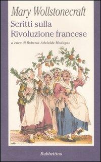 Scritti sulla Rivoluzione francese - Mary Wollstonecraft - Libro Rubbettino 2007, La politica | Libraccio.it