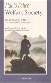 Welfare Society. Dal paternalismo di Stato alla sussidiarietà orizzontale - Flavio Felice - Libro Rubbettino 2007, La politica | Libraccio.it