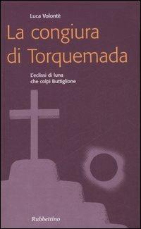La congiura di Torquemada. L'eclissi di luna che colpì Buttiglione - Luca Volonté - Libro Rubbettino 2007, Problemi aperti | Libraccio.it