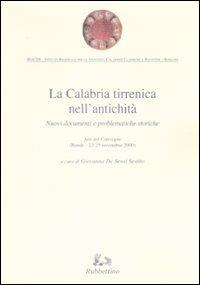 La Calabria tirrenica nell'antichità. Nuovi documenti e problematiche storiche. Atti del convegno (Rende, 23-25 novembre 2000)  - Libro Rubbettino 2008, Iraceb | Libraccio.it