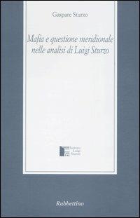 Mafia e questione meridionale nelle analisi di Luigi Sturzo - Gaspare Sturzo - Libro Rubbettino 2007, Istituto Luigi Sturzo | Libraccio.it
