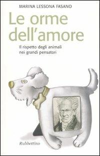 Le orme dell'amore. Il rispetto degli animali nei grandi pensatori - Marina Lessona Fasano - Libro Rubbettino 2007, Il colibrì. Nuova serie | Libraccio.it