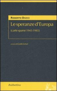 Le speranze d'Europa (carte sparse 1943-1985) - Roberto Ducci - Libro Rubbettino 2007, Studi diplomatici | Libraccio.it
