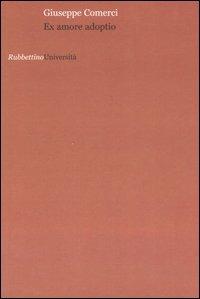 Ex amore adoptio - Giuseppe Comerci - Libro Rubbettino 2007, Università | Libraccio.it