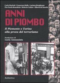 Anni di piombo. Il Piemonte e Torino alla prova del terrorismo  - Libro Rubbettino 2007 | Libraccio.it