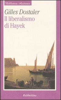 Il liberalismo di Hayek - Gilles Dostaler - Libro Rubbettino 2007, Biblioteca austriaca. Saggi | Libraccio.it