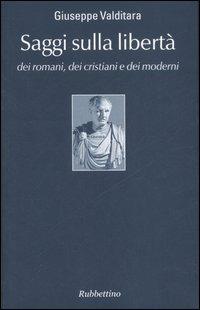 Saggi sulla libertà dei romani, dei cristiani e dei moderni - Giuseppe Valditara - Libro Rubbettino 2007, Varia | Libraccio.it