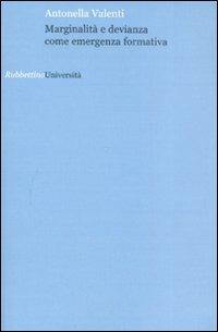 Marginalità e devianza come emergenza formativa - Antonella Valenti - Libro Rubbettino 2008, Università | Libraccio.it