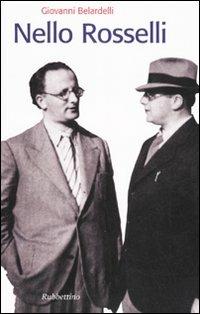 Nello Rosselli - Giovanni Belardelli - Libro Rubbettino 2007, Storie | Libraccio.it