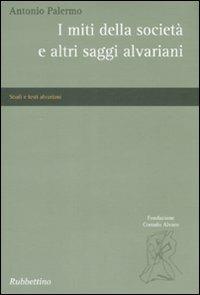 I miti della società e altri saggi alvariani - Antonio Palermo - Libro Rubbettino 2008, Studi e testi alvariani | Libraccio.it