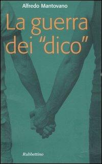 La guerra dei «Dico» - Alfredo Mantovano - Libro Rubbettino 2007, Varia | Libraccio.it
