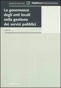 La governance degli enti locali nella gestione dei servizi pubblici  - Libro Rubbettino 2007, Analisi e strumenti per l'innovazione | Libraccio.it