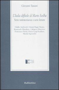 L' Italia difficile di Mario Scelba. Sette testimonianze e sette lettere  - Libro Rubbettino 2006, Istituto Luigi Sturzo | Libraccio.it