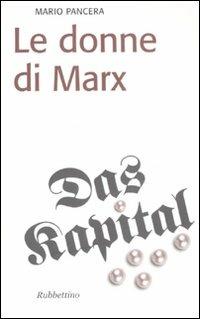 Le donne di Marx - Mario Pancera - Libro Rubbettino 2007, Il colibrì. Nuova serie | Libraccio.it