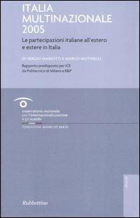 Italia multinazionale 2005. Le partecipazioni italiane all'estero e estere in Italia - Sergio Mariotti, Marco Mutinelli - Libro Rubbettino 2007, Analisi e strumenti per l'innovazione | Libraccio.it