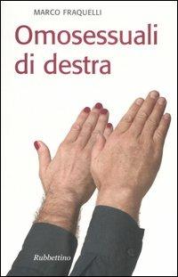 Omosessuali di destra - Marco Fraquelli - Libro Rubbettino 2007 | Libraccio.it