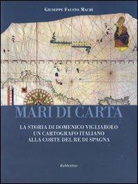 Mari di carta. La storia di Domenico Vigliarolo: un cartografo italiano alla corte del Re di Spagna. Ediz. illustrata - Giuseppe Fausto Macrì - Libro Rubbettino 2007 | Libraccio.it