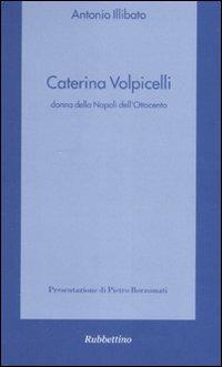 Caterina Volpicelli donna della Napoli dell'Ottocento - Antonio Illibato - Libro Rubbettino 2008, Spiritualità e promozione umana | Libraccio.it