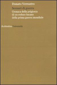 Scenari di guerra. Cronaca della prigionia di un reduce lucano della prima guerra mondiale - Donato Verrastro - Libro Rubbettino 2010, Università | Libraccio.it