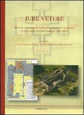 Jure Vetere. Ricerche archeologiche nella prima fondazione monastica di Gioacchino da Fiore (Indagini 2001-2005). Ediz. illustrata