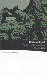 Storia della vecchiaia. Il mondo antico - Hartwin Brandt - Libro Rubbettino 2007, Universale Rubbettino | Libraccio.it