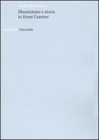 Illuminismo e storia in Ernst Cassirer - Ivana Randazzo - Libro Rubbettino 2005, Università | Libraccio.it