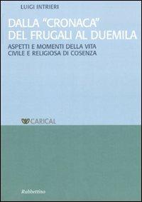 Dalla «Cronaca» del Frugali al Duemila. Aspetti e momenti religiosi della vita civile e religiosa di Cosenza - Luigi Intrieri - Libro Rubbettino 2007 | Libraccio.it