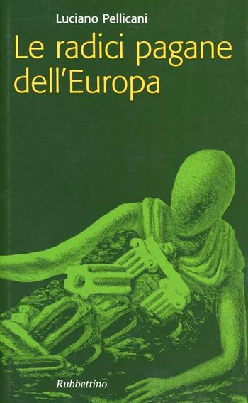 Le radici pagane dell'Europa - Luciano Pellicani - Libro Rubbettino 2007, Problemi aperti | Libraccio.it