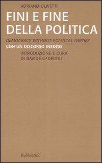 Fini e fine della politica. Ediz. italiana e inglese - Adriano Olivetti - Libro Rubbettino 2009, I problemi della democrazia | Libraccio.it