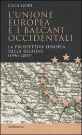 L' Unione Europea e i Balcani occidentali. La prospettiva europea della regione (1996-2007)