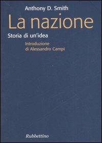 La nazione. Storia di un'idea - Anthony D. Smith - Libro Rubbettino 2007, Focus | Libraccio.it