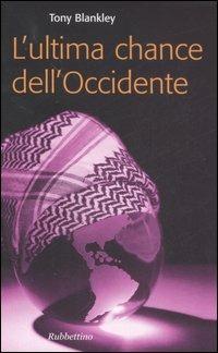 L' ultima chance dell'Occidente - Tony Blankley - Libro Rubbettino 2007, Problemi aperti | Libraccio.it