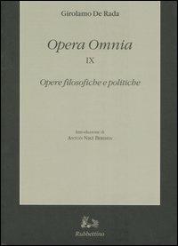 Opera omnia. Vol. 9: Opere filosofiche e politiche - Girolamo De Rada - Libro Rubbettino 2007, Classici della letteratura arbereshe | Libraccio.it