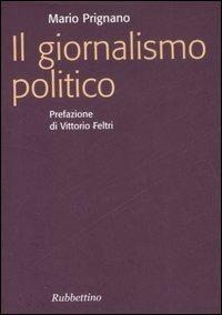 Il giornalismo politico - Mario Prignano - Libro Rubbettino 2007, Focus | Libraccio.it