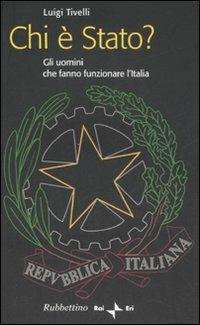 Chi è Stato? Gli uomini che fanno funzionare l'Italia - Luigi Tivelli - Libro Rubbettino 2007 | Libraccio.it