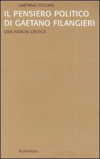 Il pensiero politico di Gaetano Filangieri. Una analisi critica - Gaetano Pecora - Libro Rubbettino 2008, Saggi | Libraccio.it