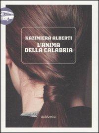L'anima della Calabria - Kazimiera Alberti - Libro Rubbettino 2007, Viaggio in Calabria | Libraccio.it