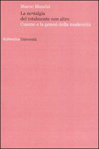 La nostalgia del totalmente non altro. Cusano e la genesi della modernità - Marco Maurizi - Libro Rubbettino 2008, Università | Libraccio.it
