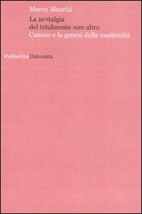La nostalgia del totalmente non altro. Cusano e la genesi della modernità - Marco Maurizi - Libro Rubbettino 2008, Università | Libraccio.it