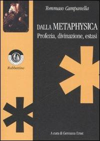 Dalla Metaphysica. Profezia, divinazione, estasi - Tommaso Campanella - Libro Rubbettino 2007, Compagnia de Galantomeni | Libraccio.it