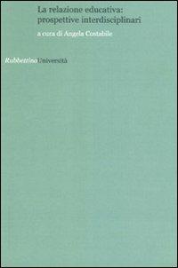 La relazione educativa. Prospettive interdisciplinari  - Libro Rubbettino 2008, Università | Libraccio.it