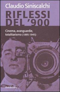 Riflessi del '900. Cinema, avanguardie e totalitarismo (1895-1945) - Claudio Siniscalchi - Libro Rubbettino 2007 | Libraccio.it