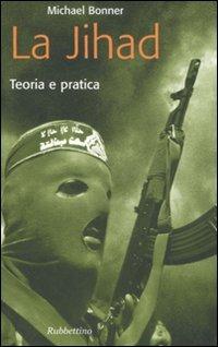 La jihad. Teoria e pratica - Michael Bonner - Libro Rubbettino 2007, Problemi aperti | Libraccio.it