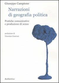 Narrazioni di geografia politica. Pratiche comunicative e produzione di senso - Giuseppe Campione - Libro Rubbettino 2007 | Libraccio.it