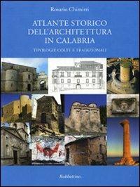 Atlante storico dell'architettura in Calabria. Tipologie colte e tradizionali - Rosario Chimirri - Libro Rubbettino 2008 | Libraccio.it